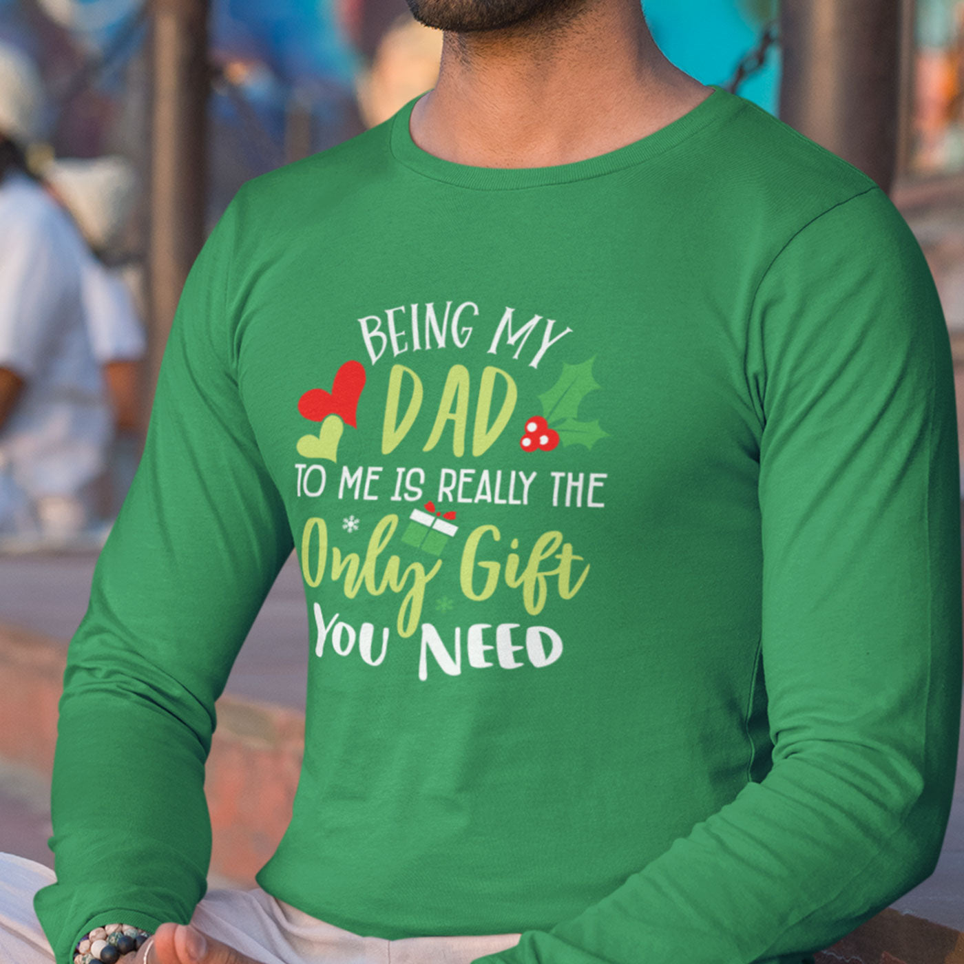 Being My Dad Is the Only Gift You Need | Fun Christmas | Unisex Long Sleeve