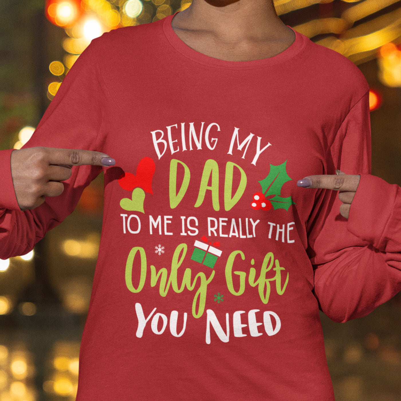 Being My Dad Is the Only Gift You Need | Fun Christmas | Unisex Long Sleeve