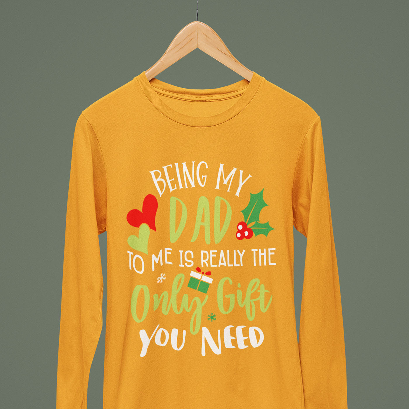 Being My Dad Is the Only Gift You Need | Fun Christmas | Unisex Long Sleeve